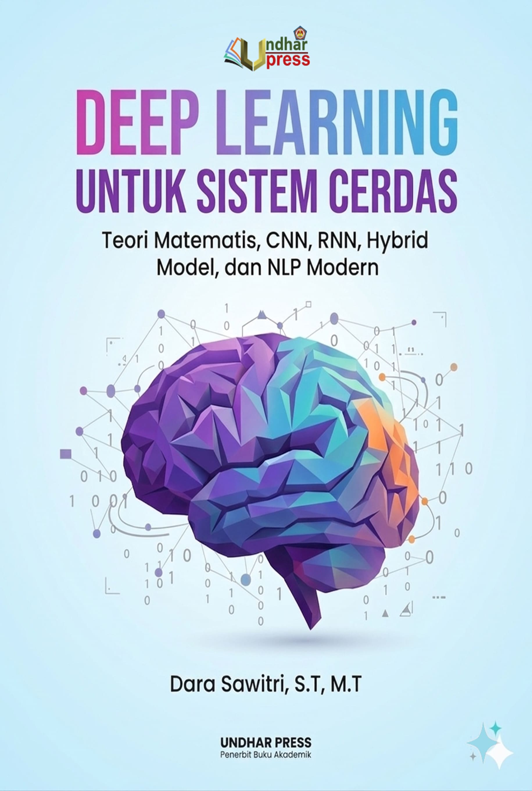 DEEP LEARNING UNTUK SISTEM CERDAS : Teori Matematis, CNN, RNN, Hybrid Model, dan NLP Modern