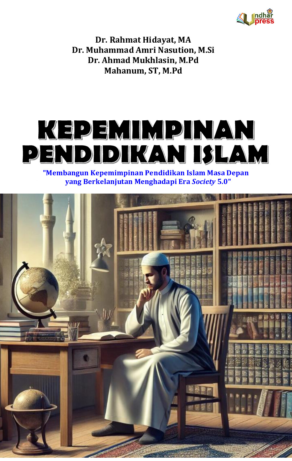 Kepemimpinan Pendidikan Islam : Membangun Kepemimpinan Pendidikan Islam Masa Depan yang Berkelanjutan Menghadapi Era Society 5.0